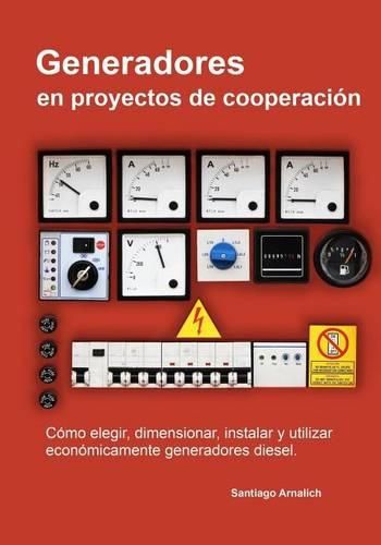 Cover image for Generadores en proyectos de cooperacion: Como elegir, dimensionar, instalar y utilizar economicamente generadores diesel.