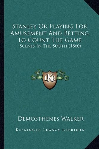 Stanley or Playing for Amusement and Betting to Count the Game: Scenes in the South (1860)