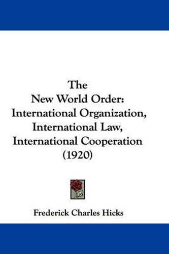 Cover image for The New World Order: International Organization, International Law, International Cooperation (1920)