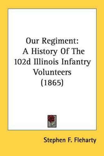 Cover image for Our Regiment: A History of the 102d Illinois Infantry Volunteers (1865)