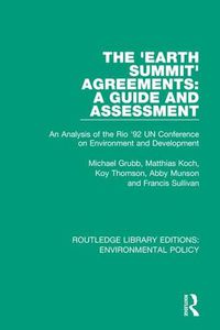 Cover image for The 'Earth Summit' Agreements: A Guide and Assessment: An Analysis of the Rio '92 UN Conference on Environment and Development