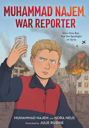 Cover image for Muhammad Najem, War Reporter: How One Boy Put the Spotlight on Syria