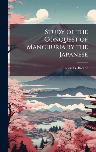 Cover image for Study of the Conquest of Manchuria by the Japanese