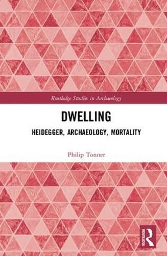 Cover image for Dwelling: Heidegger, Archaeology, Mortality