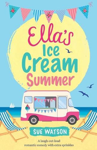 Ella's Ice-Cream Summer: A laugh out loud romantic comedy with extra sprinkles