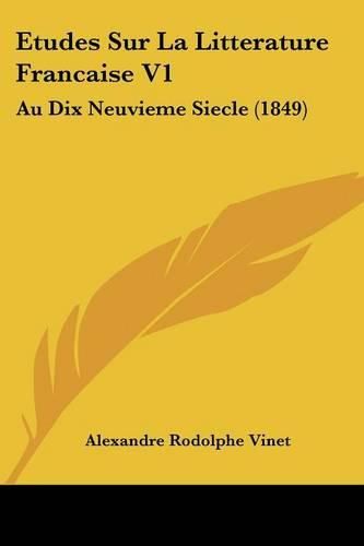 Etudes Sur La Litterature Francaise V1: Au Dix Neuvieme Siecle (1849)