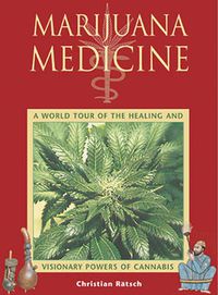 Cover image for Marijuana Medicine: A World Tour of the Healing and Visionary Powers of Cannabis