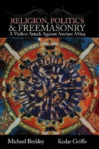 Religion, Politics, and Freemasonry: A Violent Attack Against Ancient Africa