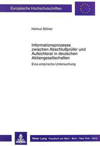 Cover image for Informationsprozesse Zwischen Abschlusspruefer Und Aufsichtsrat in Deutschen Aktiengesellschaften: Eine Empirische Untersuchung