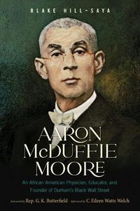 Cover image for Aaron McDuffie Moore: An African American Physician, Educator, and Founder of Durham's Black Wall Street