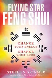 Cover image for Flying Star Feng Shui: Change your Energy; Change your Luck