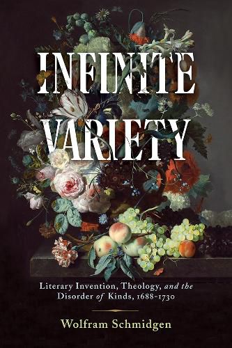 Cover image for Infinite Variety: Literary Invention, Theology, and the Disorder of Kinds, 1688-1730