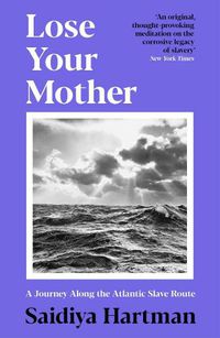 Cover image for Lose Your Mother: A Journey Along the Atlantic Slave Route