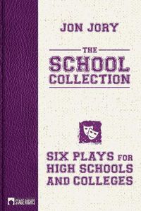 Cover image for The School Collection: Six Plays for High Schools and Colleges