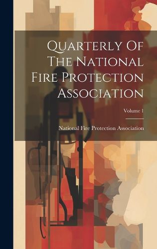 Cover image for Quarterly Of The National Fire Protection Association; Volume 1