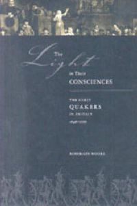 Cover image for The Light in Their Consciences: The Early Quakers in Britain, 1646-1666