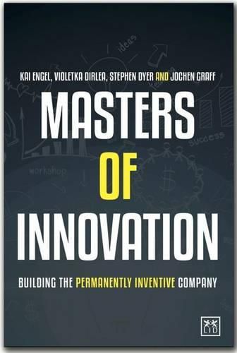 Masters of Innovation: Building the Perpetually Innovative Company