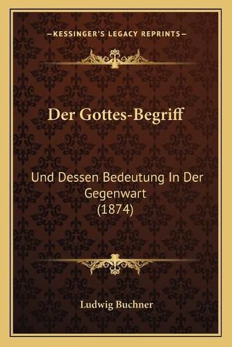 Cover image for Der Gottes-Begriff: Und Dessen Bedeutung in Der Gegenwart (1874)