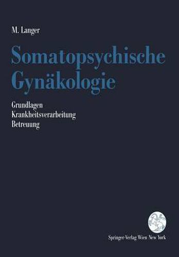 Cover image for Somatopsychische Gynakologie: Grundlagen. Krankheitsverarbeitung. Betreuung