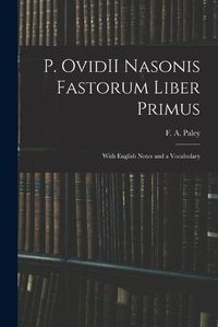 Cover image for P. OvidII Nasonis Fastorum Liber Primus: With English Notes and a Vocabulary