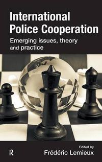 Cover image for International Police Cooperation: Emerging Issues, Theory and Practice