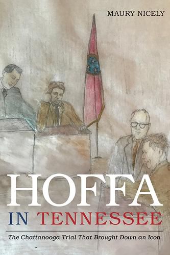 Cover image for Hoffa in Tennessee: The Chattanooga Trial That Brought Down an Icon