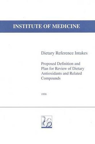 Dietary Reference Intakes: Proposed Definition and Plan for Review of Dietary Antioxidants and Related Compounds