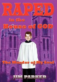 Cover image for Raped in the House of God: The Murder of My Soul