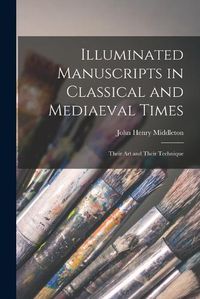 Cover image for Illuminated Manuscripts in Classical and Mediaeval Times