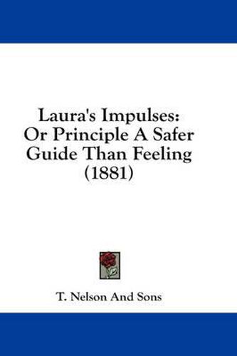 Laura's Impulses: Or Principle a Safer Guide Than Feeling (1881)