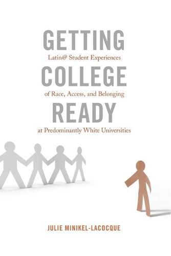 Cover image for Getting College Ready: Latin@ Student Experiences of Race, Access, and Belonging at Predominantly White Universities