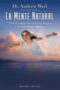 Cover image for La Mente Natural: Una Investigacion Sobre las Drogas y la Consciencia Superior