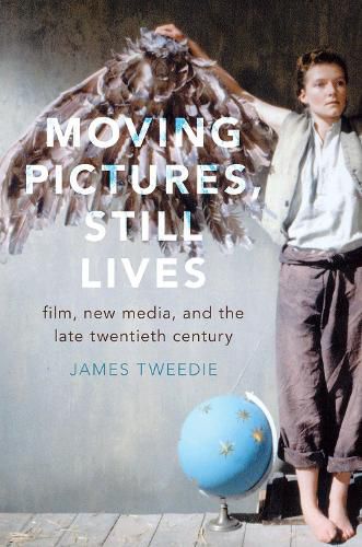 Cover image for Moving Pictures, Still Lives: Film, New Media, and the Late Twentieth Century