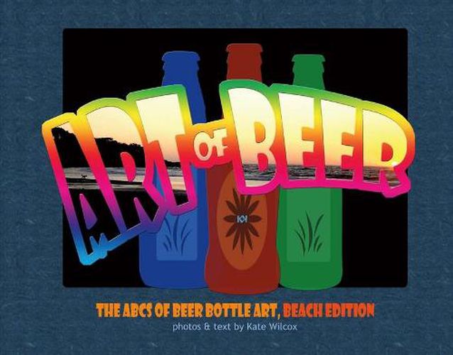 Cover image for The Art of Beer: Abcs of Beer Bottle Art: Beach Edition