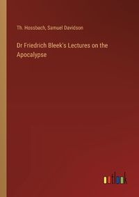 Cover image for Dr Friedrich Bleek's Lectures on the Apocalypse