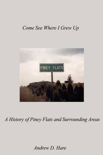 Cover image for Come See Where I Grew up: A History of Piney Flats and Surrounding Areas