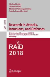 Cover image for Research in Attacks, Intrusions, and Defenses: 21st International Symposium, RAID 2018, Heraklion, Crete, Greece, September 10-12, 2018, Proceedings