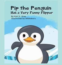 Cover image for Pip the Penguin Has a Very Funny Flipper