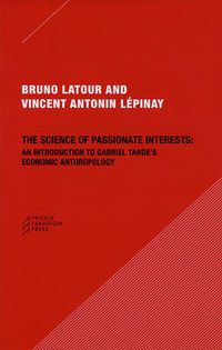 Cover image for The Science of Passionate Interests: An Introduction to Gabriel Tarde's Economic Anthropology
