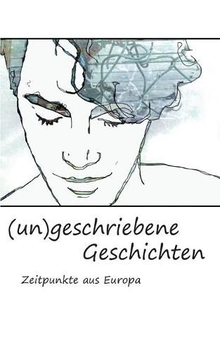Cover image for (un)geschriebene Geschichten: Zeitpunkte aus Europa