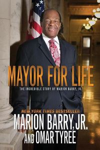 Cover image for Mayor for Life: The Incredible Story of Marion Barry, Jr.