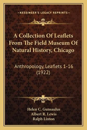 A Collection of Leaflets from the Field Museum of Natural History, Chicago: Anthropology, Leaflets 1-16 (1922)