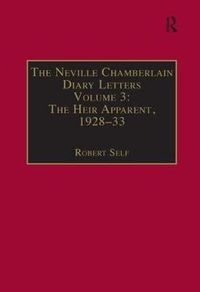 Cover image for The Neville Chamberlain Diary Letters: Volume 3: The Heir Apparent, 1928-33