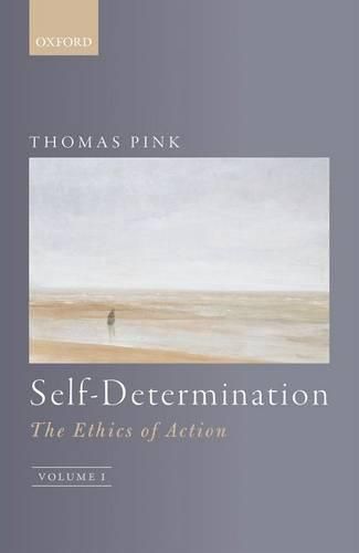 Cover image for Self-Determination: The Ethics of Action, Volume 1