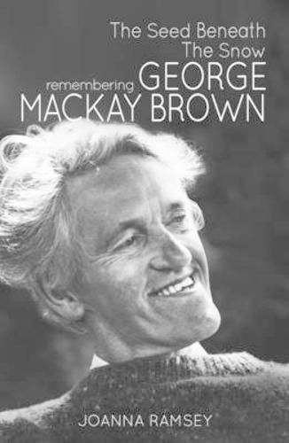 The Seed Beneath the Snow: Remembering George Mackay Brown