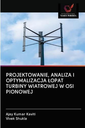 Cover image for Projektowanie, Analiza I Optymalizacja Lopat Turbiny Wiatrowej W OSI Pionowej