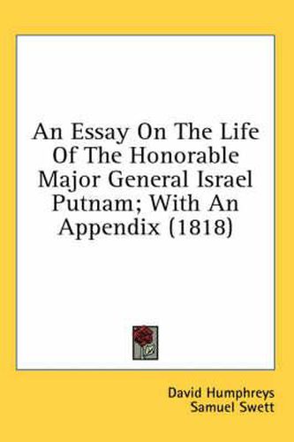Cover image for An Essay on the Life of the Honorable Major General Israel Putnam; With an Appendix (1818)
