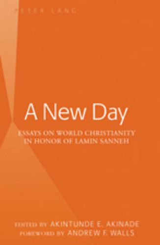 A New Day: Essays on World Christianity in Honor of Lamin Sanneh- Foreword by Andrew F. Walls