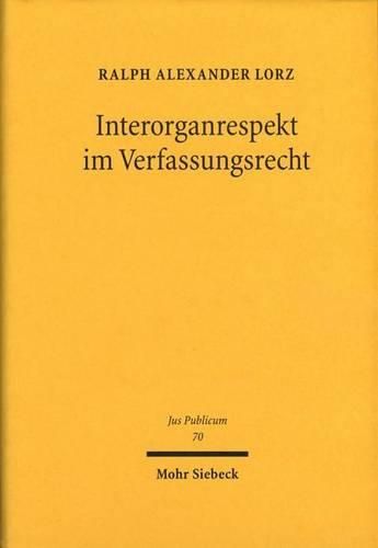 Cover image for Interorganrespekt im Verfassungsrecht: Funktionenzuordnung, Rucksichtnahmegebote und Kooperationsverpflichtungen