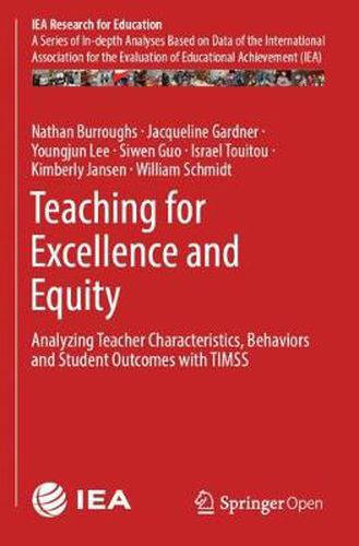 Teaching for Excellence and Equity: Analyzing Teacher Characteristics, Behaviors and Student Outcomes with TIMSS